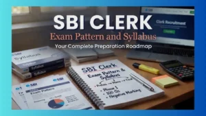 SBI Clerk Exam Pattern and Syllabus: Your Complete Preparation Roadmap