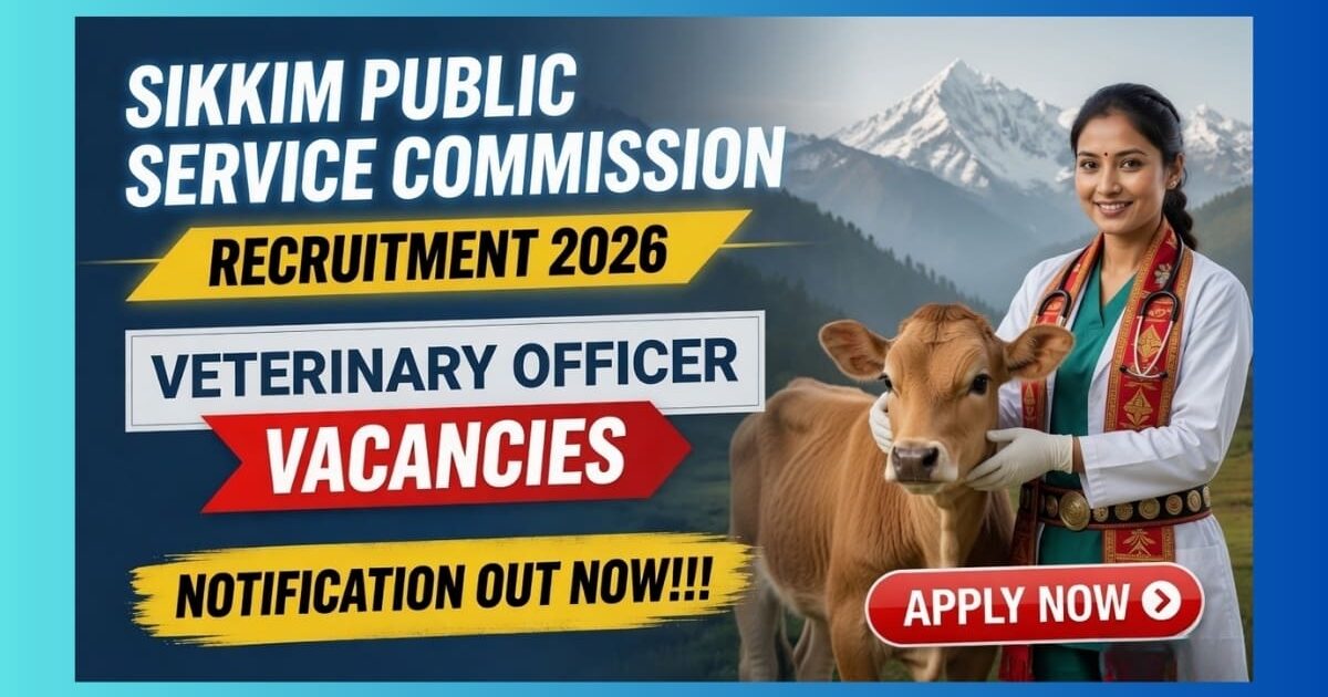 Sikkim PSC Veterinary Officer Recruitment 2026 official notification for 47 posts in Sikkim