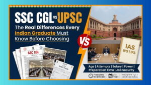 SSC CGL vs UPSC: The Real Differences Every Indian Graduate Must Know Before Choosing