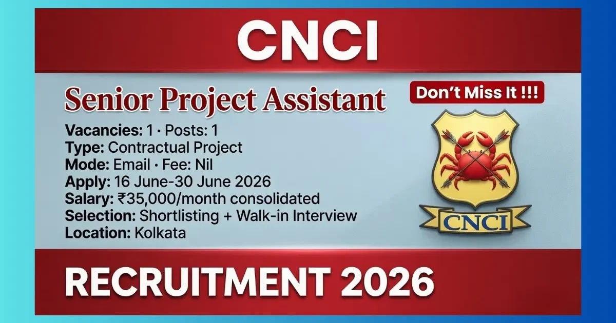 CNCI Kolkata Senior Project Assistant Recruitment 2026 official notification for 1 ICMR project post