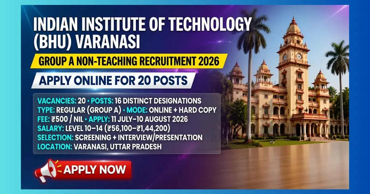 IIT BHU Varanasi Group A Non-Teaching Recruitment 2026 for 20 posts including Assistant Registrar and Technical Officer