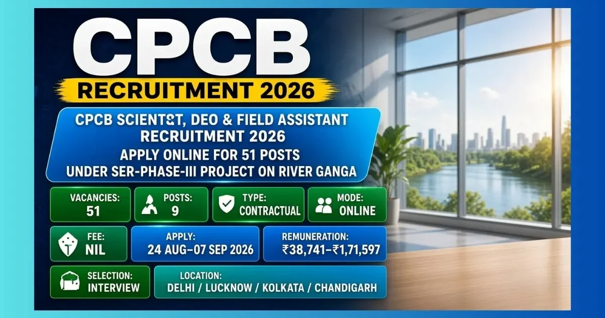 CPCB Scientist DEO Field Assistant Recruitment 2026 for 51 contractual posts under SER Project