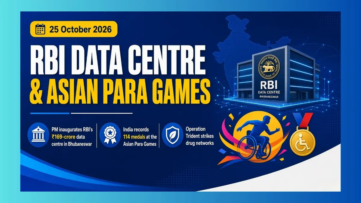 25 October 2026 current affairs: PM inaugurates RBI’s ₹169-crore data centre; India wins record 114 medals at Asian Para Games.
