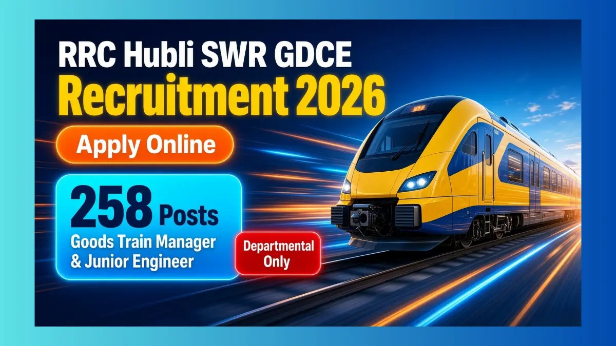 RRC Hubli GDCE 2026 notification for 258 Goods Train Manager and Junior Engineer posts